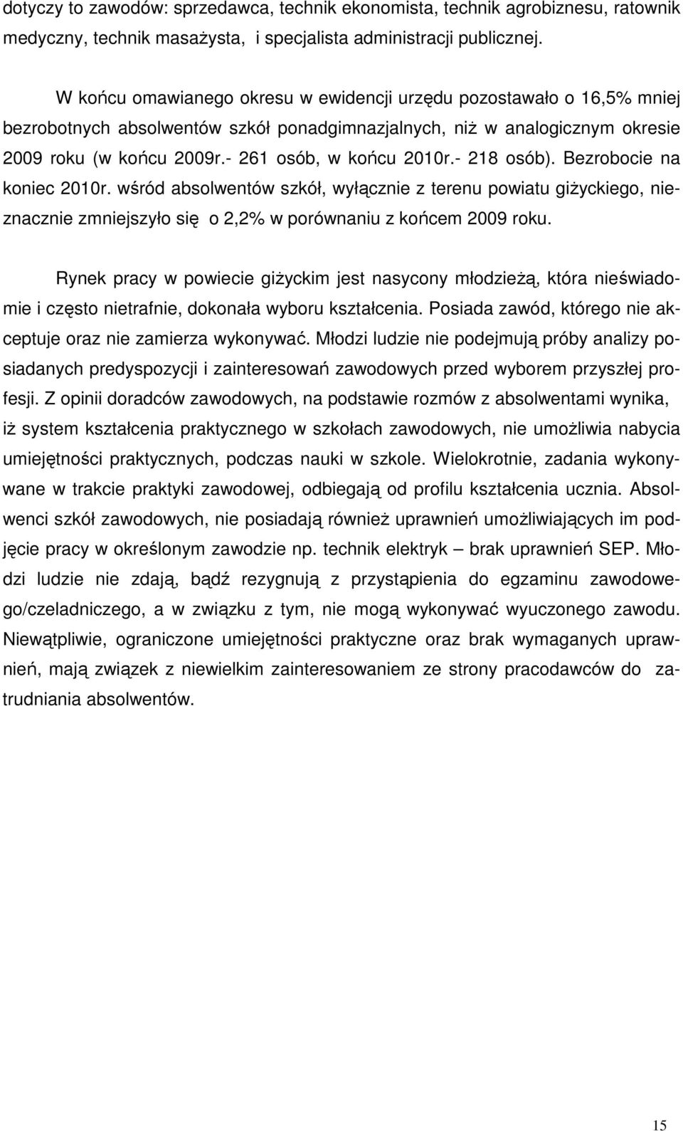 Bezrobocie na koniec śród absolentó szkół, yłącznie z terenu poiatu giŝyckiego, nieznacznie zmniejszyło się o 2,2% porónaniu z końcem 2009 roku.