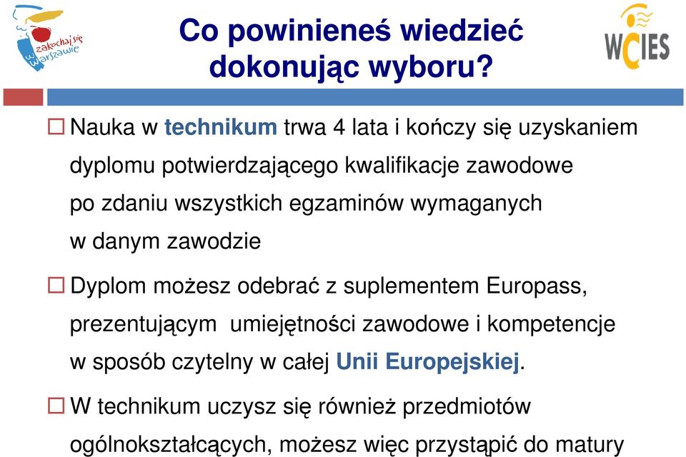 zdaniu wszystkich egzaminów wymaganych w danym zawodzie Dyplom możesz odebrać z suplementem Europass,