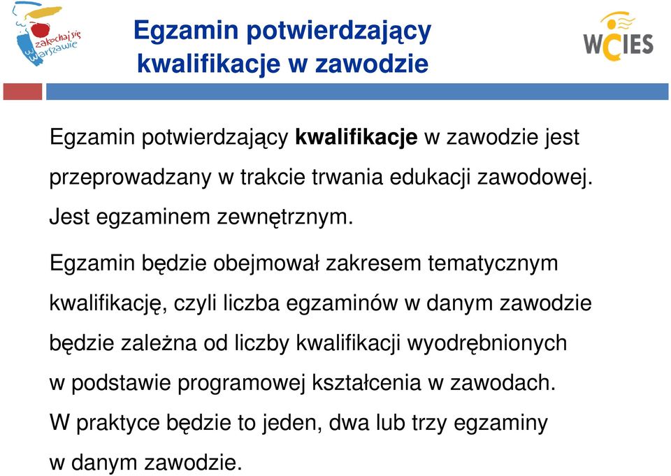 Egzamin będzie obejmował zakresem tematycznym kwalifikację, czyli liczba egzaminów w danym zawodzie będzie