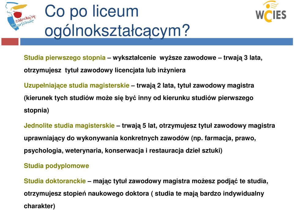 tytuł zawodowy magistra (kierunek tych studiów może się być inny od kierunku studiów pierwszego stopnia) Jednolite studia magisterskie trwają 5 lat, otrzymujesz tytuł zawodowy