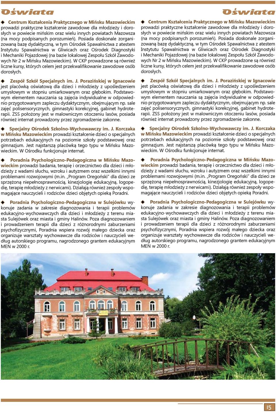 Posiada doskonale zorganizowaną bazę dydaktyczną, w tym Ośrodek Spawalnictwa z atestem Instytutu Spawalnictwa w Gliwicach oraz Ośrodek Diagnostyki i Mechaniki Pojazdowej (na bazie lokalowej Zespołu