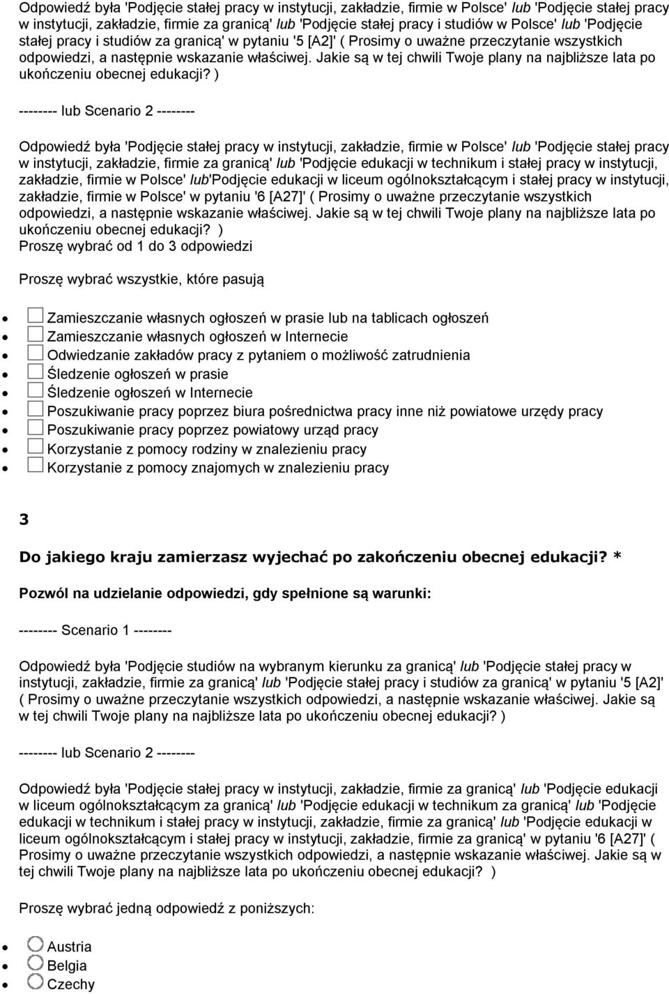 'Podjęcie stałej pracy w instytucji, zakładzie, firmie za granicą' lub 'Podjęcie edukacji w technikum i stałej pracy w instytucji, zakładzie, firmie w Polsce' lub'podjęcie edukacji w liceum