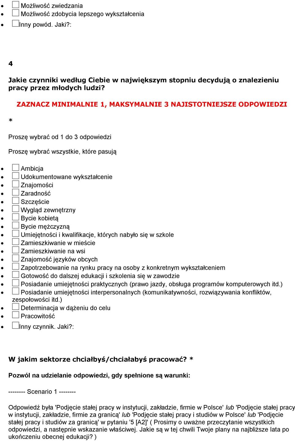 Bycie mężczyzną Umiejętności i kwalifikacje, których nabyło się w szkole Zamieszkiwanie w mieście Zamieszkiwanie na wsi Znajomość języków obcych Zapotrzebowanie na rynku pracy na osoby z konkretnym