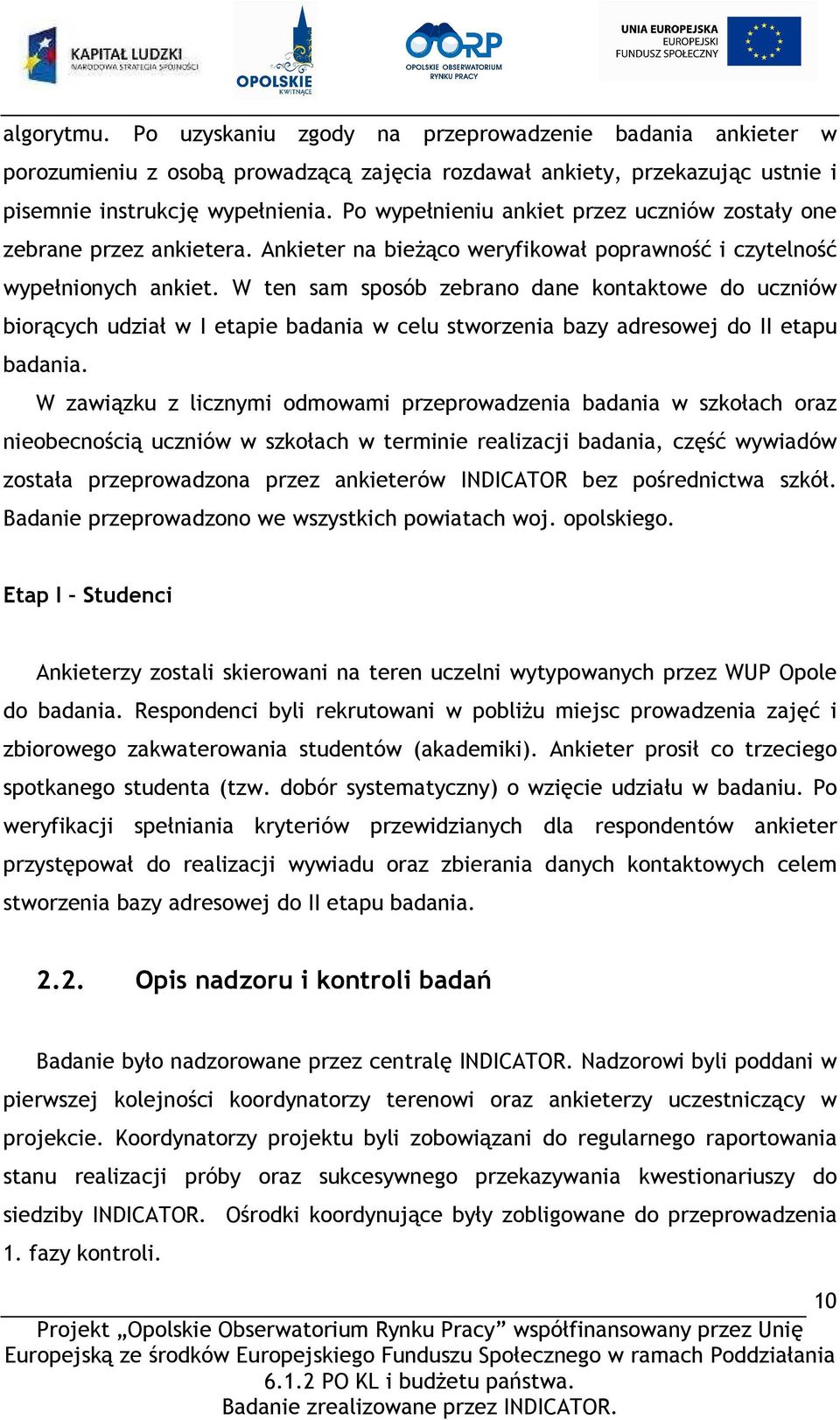 W ten sam sposób zebrano dane kontaktowe do uczniów biorących udział w I etapie badania w celu stworzenia bazy adresowej do II etapu badania.