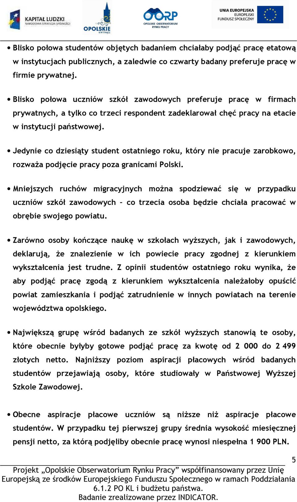 Jedynie co dziesiąty student ostatniego roku, który nie pracuje zarobkowo, rozwaŝa podjęcie pracy poza granicami Polski.