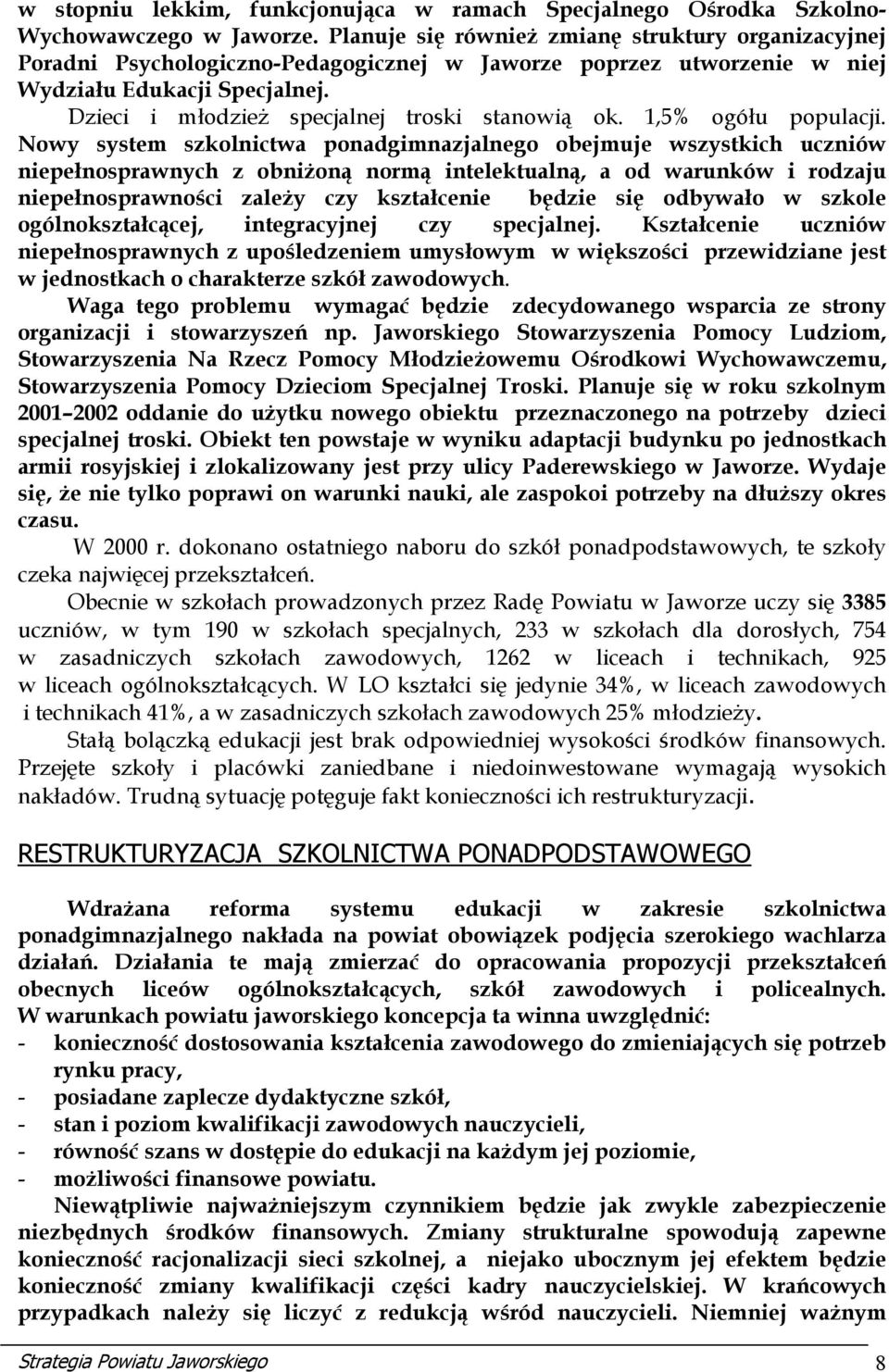 Dzieci i młodzież specjalnej troski stanowią ok. 1,5% ogółu populacji.