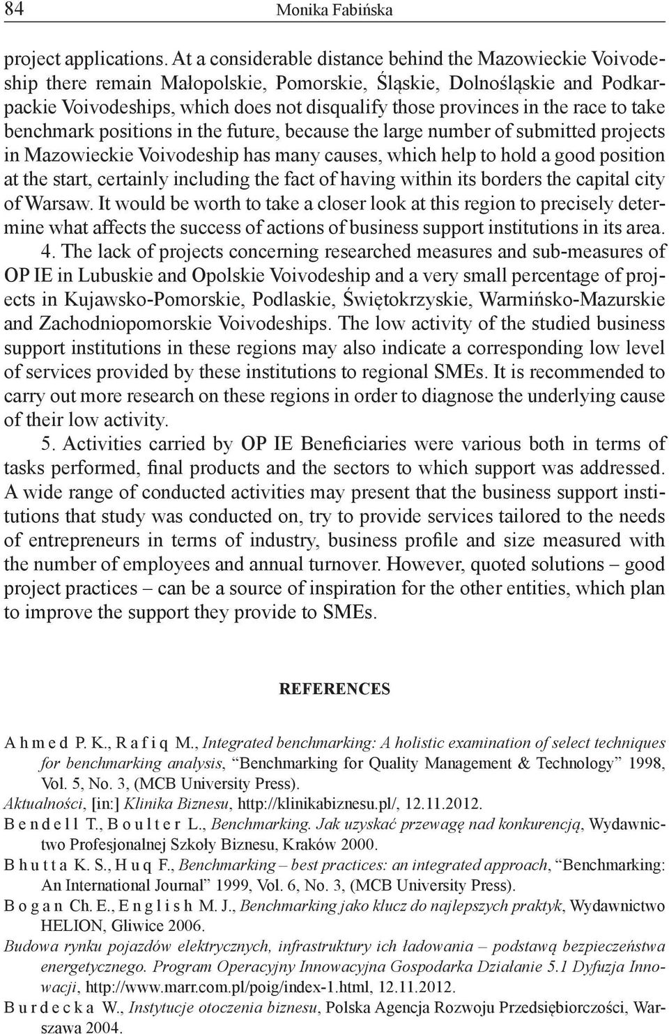 the race to take benchmark positions in the future, because the large number of submitted projects in Mazowieckie Voivodeship has many causes, which help to hold a good position at the start,