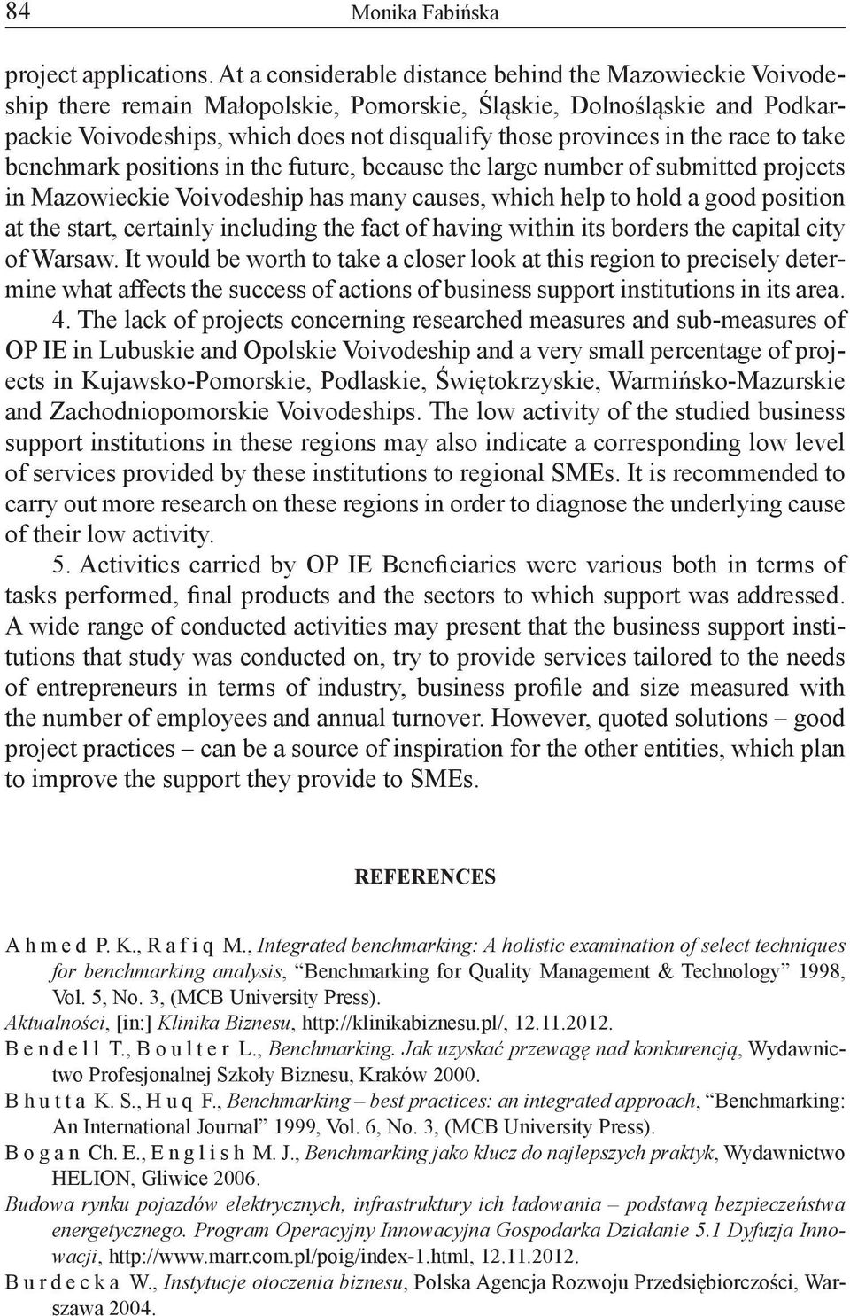 the race to take benchmark positions in the future, because the large number of submitted projects in Mazowieckie Voivodeship has many causes, which help to hold a good position at the start,