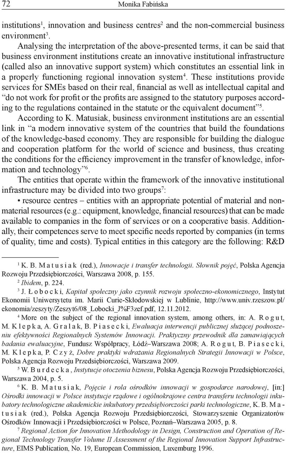 system) which constitutes an essential link in a properly functioning regional innovation system 4.