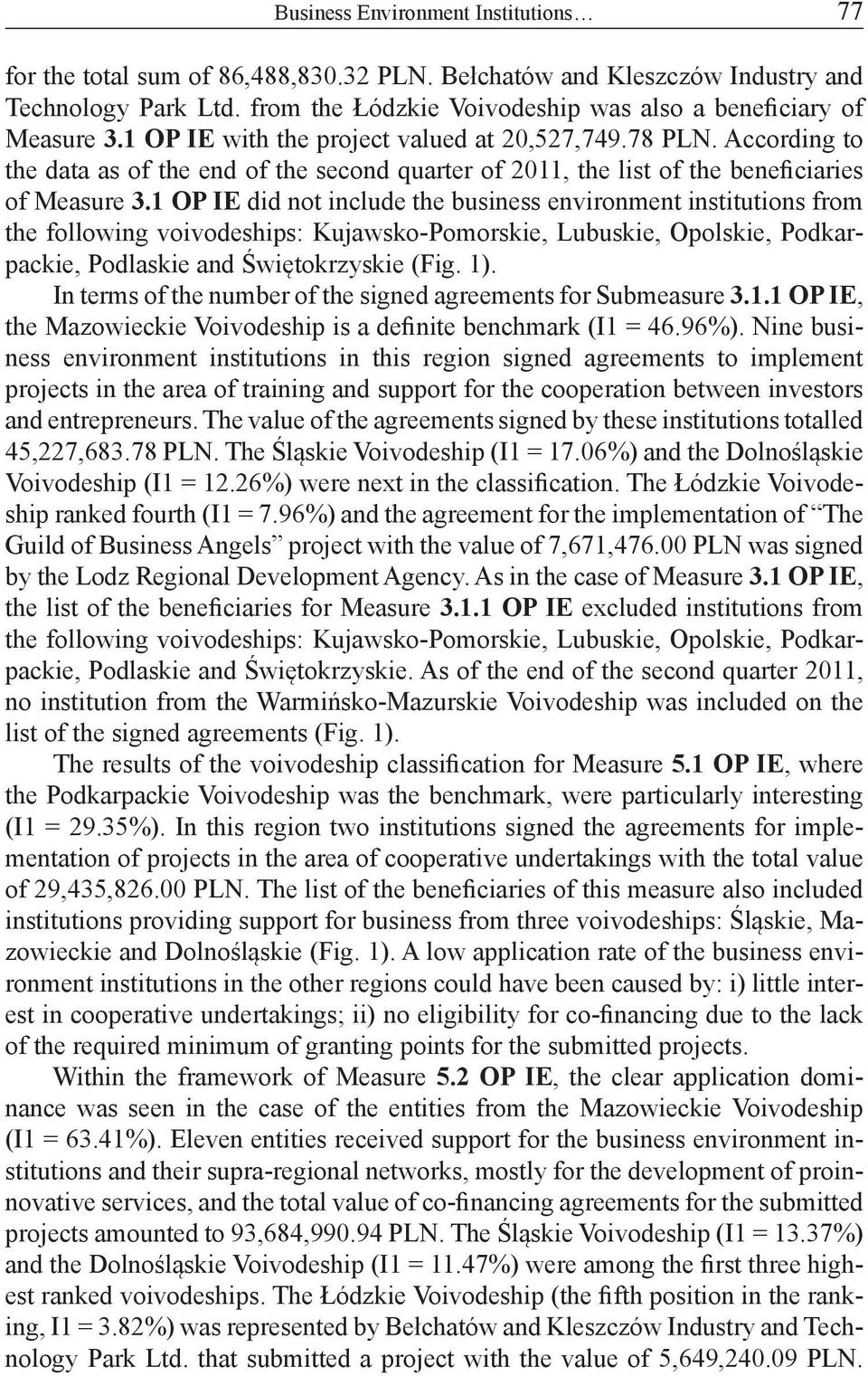 1 OP IE did not include the business environment institutions from the following voivodeships: Kujawsko-Pomorskie, Lubuskie, Opolskie, Podkarpackie, Podlaskie and Świętokrzyskie (Fig. 1).