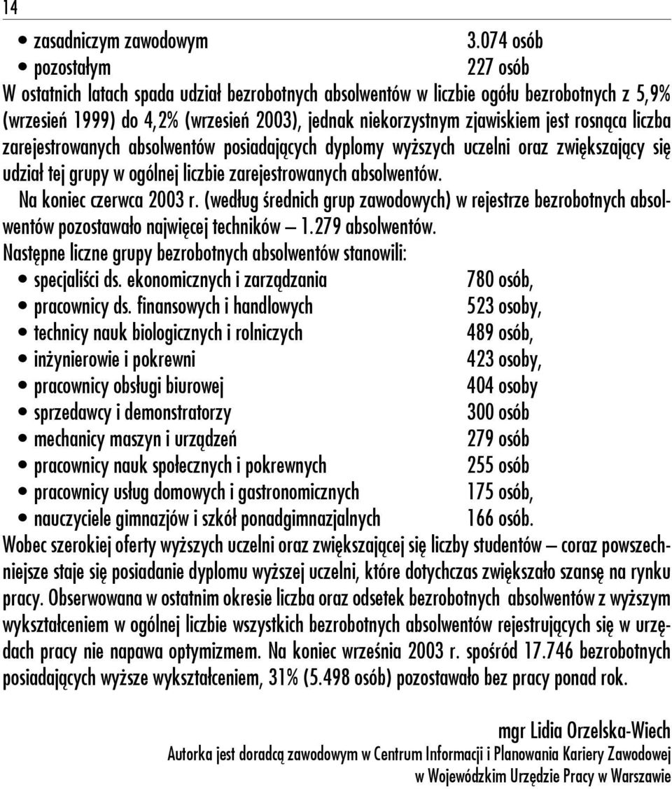 rosnąca liczba zarejestrowanych absolwentów posiadających dyplomy wyższych uczelni oraz zwiększający się udział tej grupy w ogólnej liczbie zarejestrowanych absolwentów. Na koniec czerwca 2003 r.