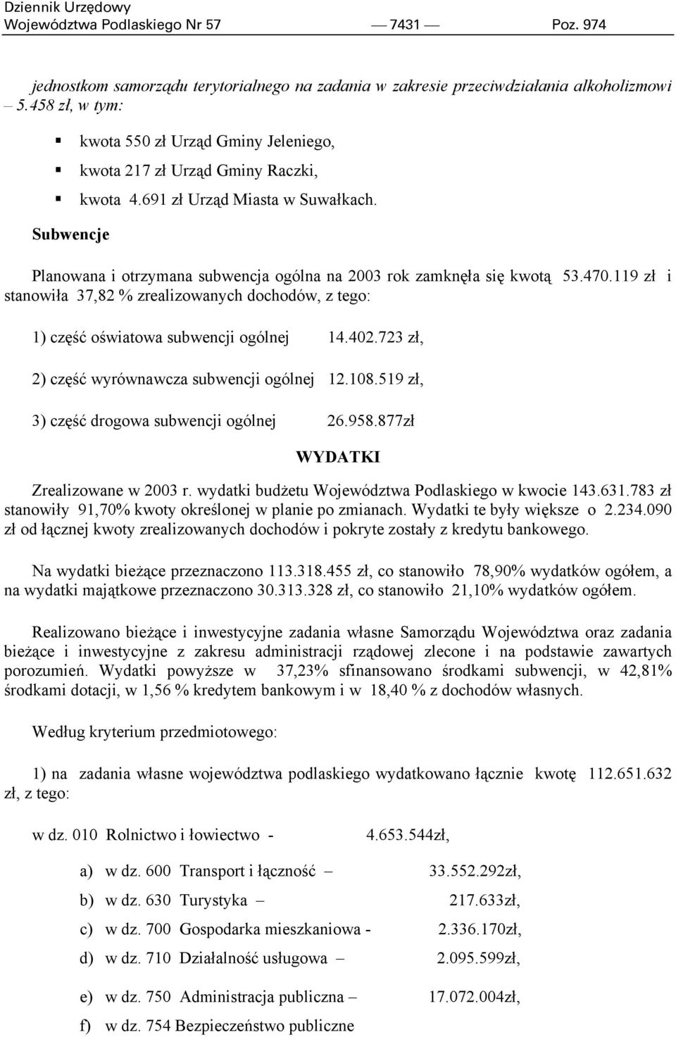 Subwencje Planowana i otrzymana subwencja ogólna na 2003 rok zamknęła się kwotą 53.470.119 zł i stanowiła 37,82 % zrealizowanych dochodów, z tego: 1) część oświatowa subwencji ogólnej 14.402.