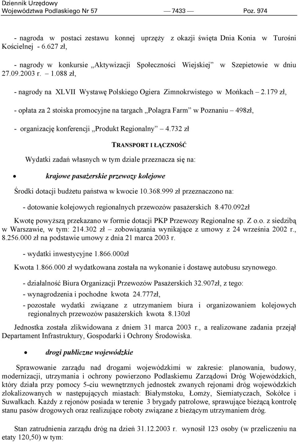 179 zł, - opłata za 2 stoiska promocyjne na targach Polagra Farm w Poznaniu 498zł, - organizację konferencji Produkt Regionalny 4.