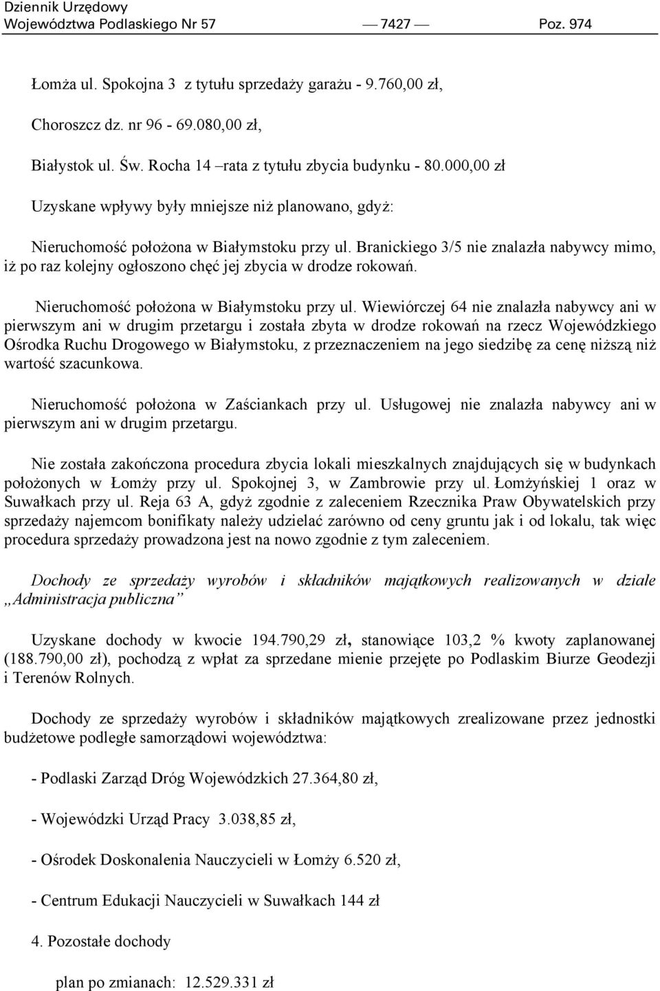 Branickiego 3/5 nie znalazła nabywcy mimo, iż po raz kolejny ogłoszono chęć jej zbycia w drodze rokowań. Nieruchomość położona w Białymstoku przy ul.