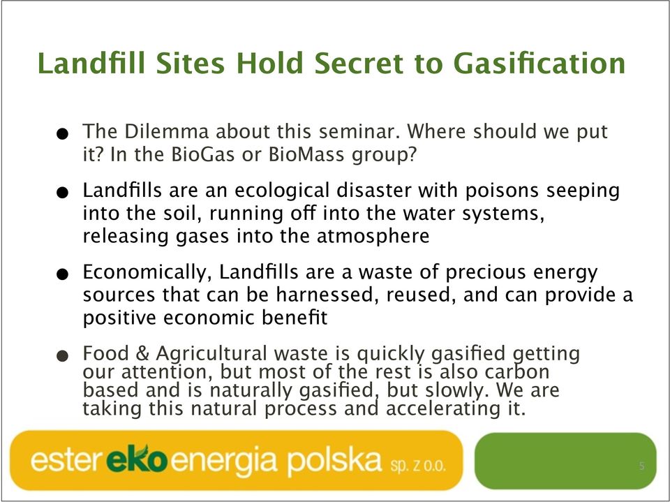 Economically, Landfills are a waste of precious energy sources that can be harnessed, reused, and can provide a positive economic benefit Food &