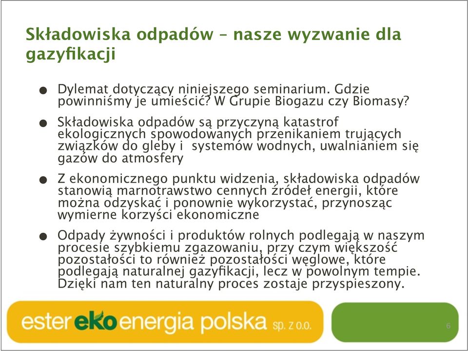 widzenia, składowiska odpadów stanowią marnotrawstwo cennych źródeł energii, które można odzyskać i ponownie wykorzystać, przynosząc wymierne korzyści ekonomiczne Odpady żywności i produktów