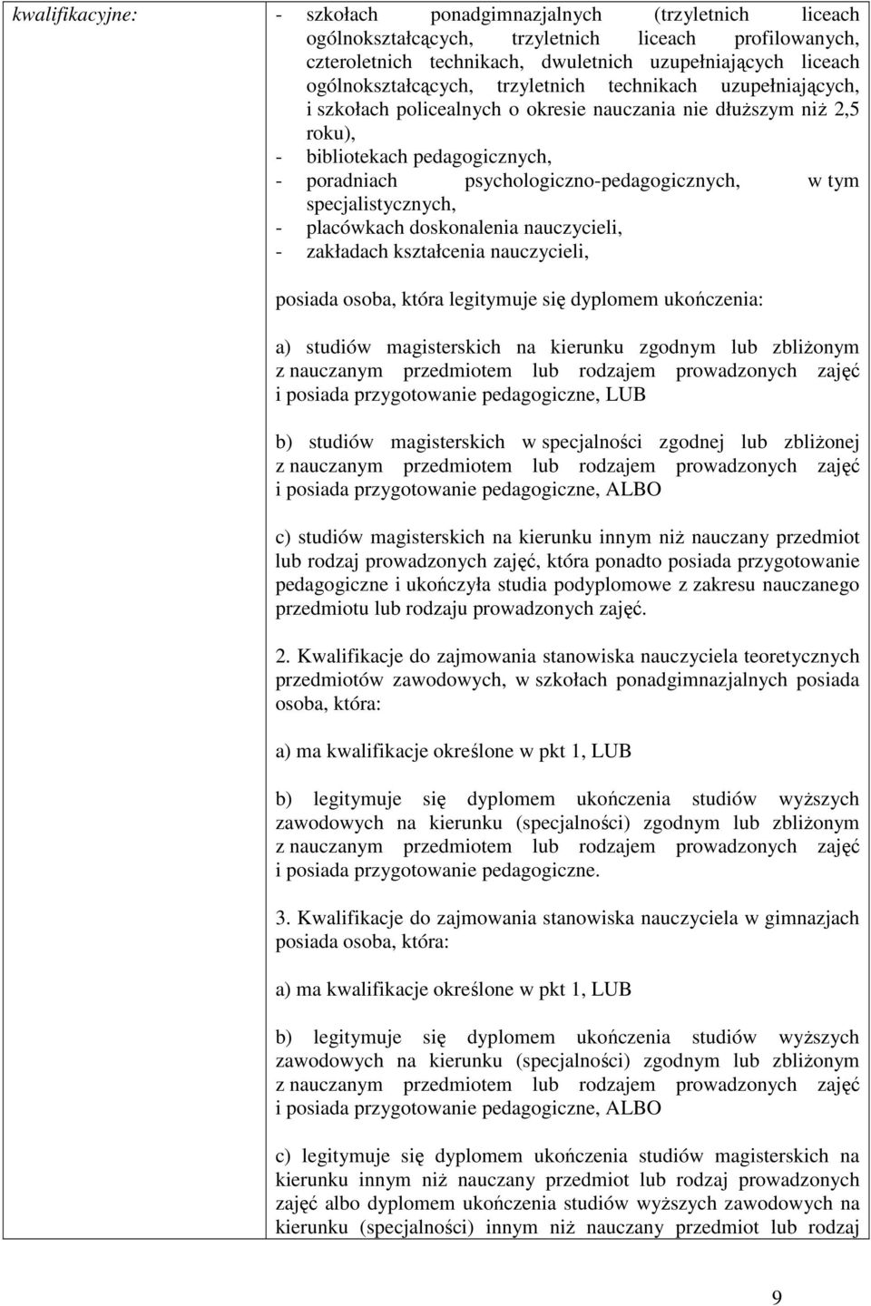 - placówkach doskonalenia nauczycieli, - zakładach kształcenia nauczycieli, posiada osoba, która legitymuje się dyplomem ukończenia: a) studiów magisterskich na kierunku zgodnym lub zbliŝonym z