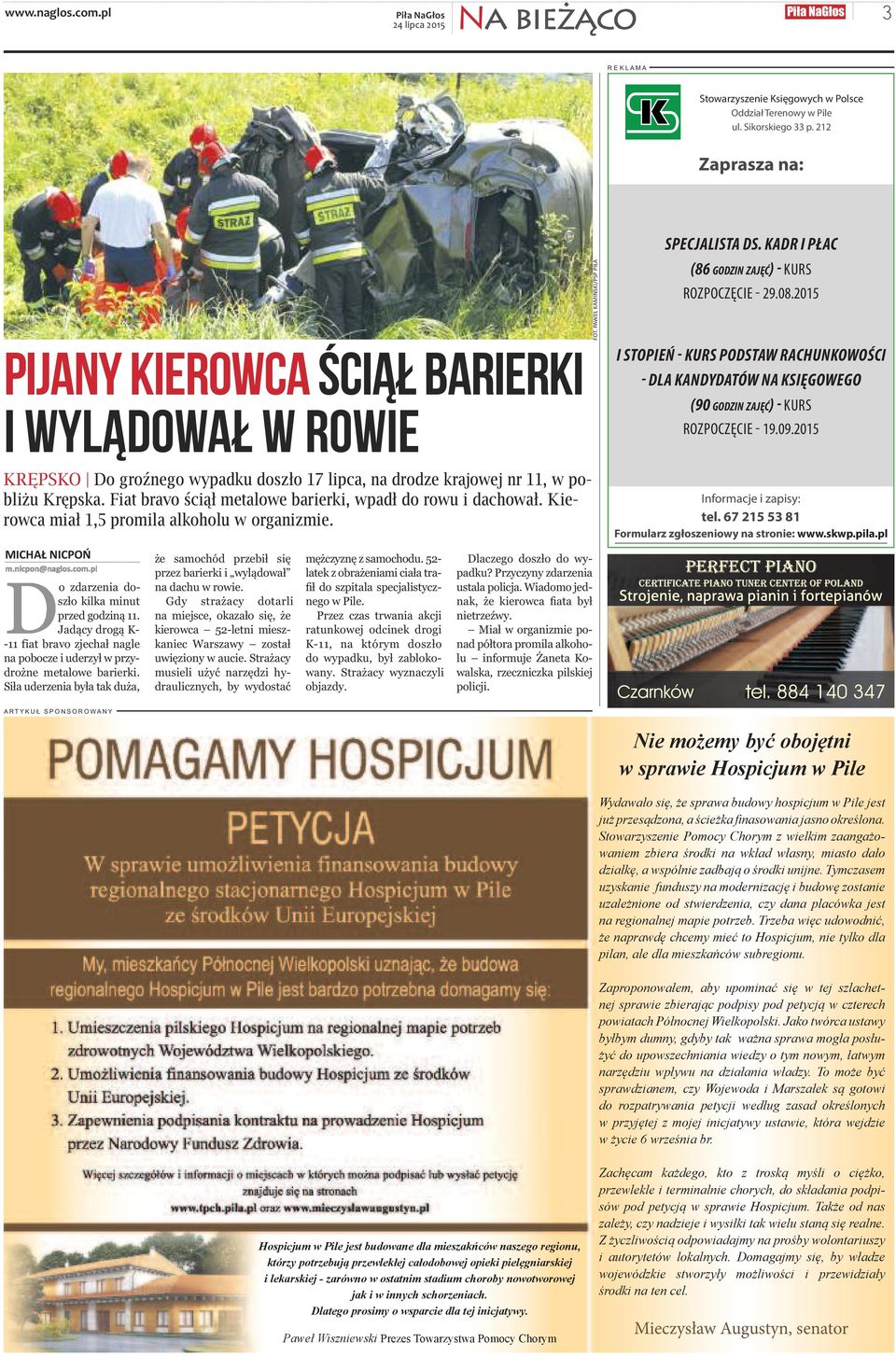 2015 KRĘPSKO Do groź ne go wy pad ku do szło 17 lip ca, na dro dze kra jo wej nr 11, w po - bli żu Kręp ska. Fiat bra vo ściął me ta lo we ba rier ki, wpadł do ro wu i da cho wał.