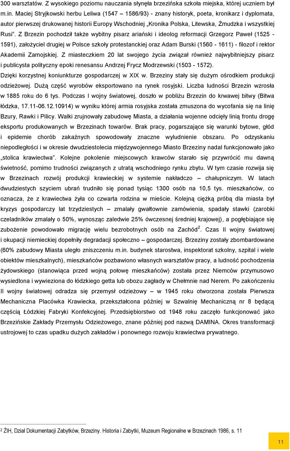 Rusi. Z Brzezin pochodził także wybitny pisarz ariański i ideolog reformacji Grzegorz Paweł (1525-1591), założyciel drugiej w Polsce szkoły protestanckiej oraz Adam Burski (1560-1611) - filozof i