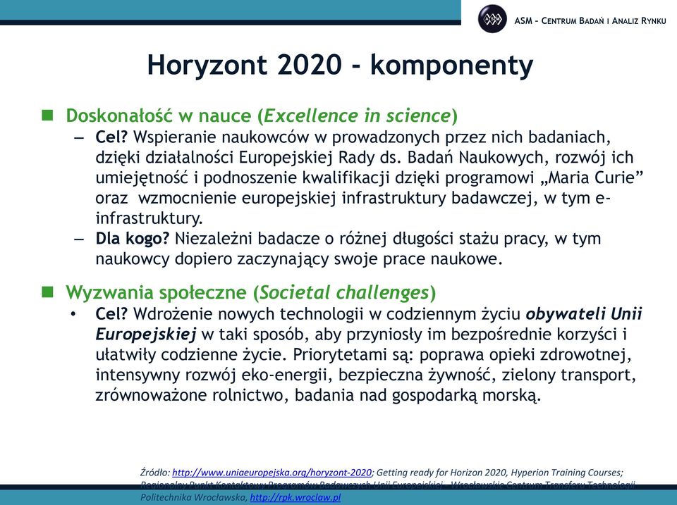 Niezależni badacze o różnej długości stażu pracy, w tym naukowcy dopiero zaczynający swoje prace naukowe. Wyzwania społeczne (Societal challenges) Cel?