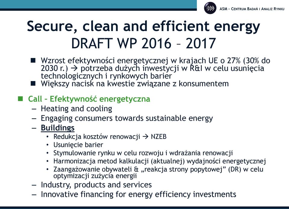 cooling Engaging consumers towards sustainable energy Buildings Redukcja kosztów renowacji NZEB Usunięcie barier Stymulowanie rynku w celu rozwoju i wdrażania renowacji