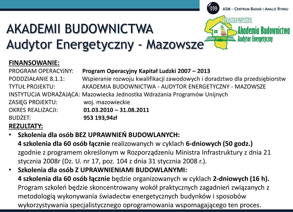 1: Wspieranie rozwoju kwalifikacji zawodowych i doradztwo dla przedsiębiorstw TYTUŁ PROJEKTU: AKADEMIA BUDOWNICTWA - AUDYTOR ENERGETYCZNY - MAZOWSZE INSTYTUCJA WDRAŻAJĄCA: Mazowiecka Jednostka