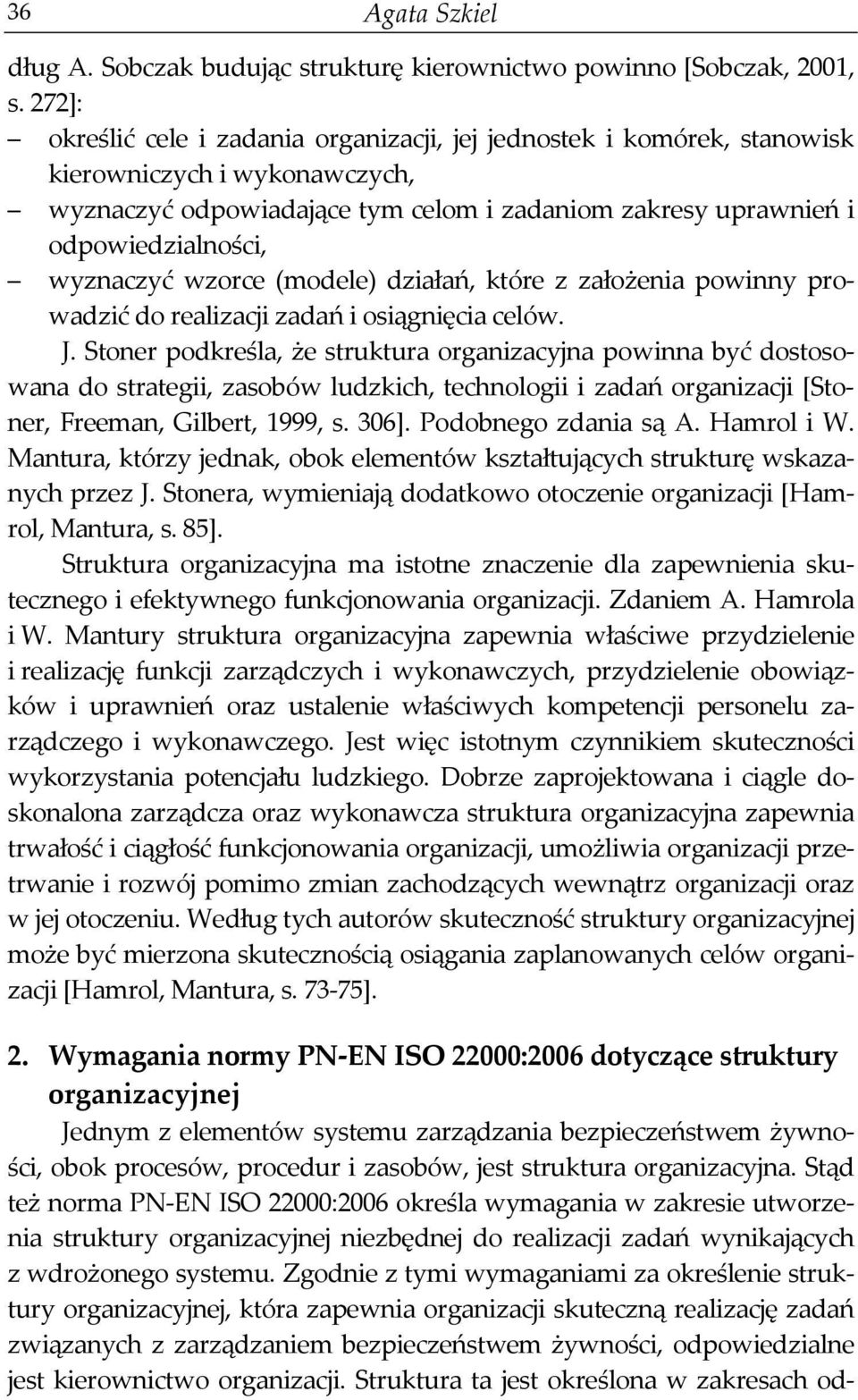 wyznaczyć wzorce (modele) działań, które z założenia powinny prowadzić do realizacji zadań i osiągnięcia celów. J.