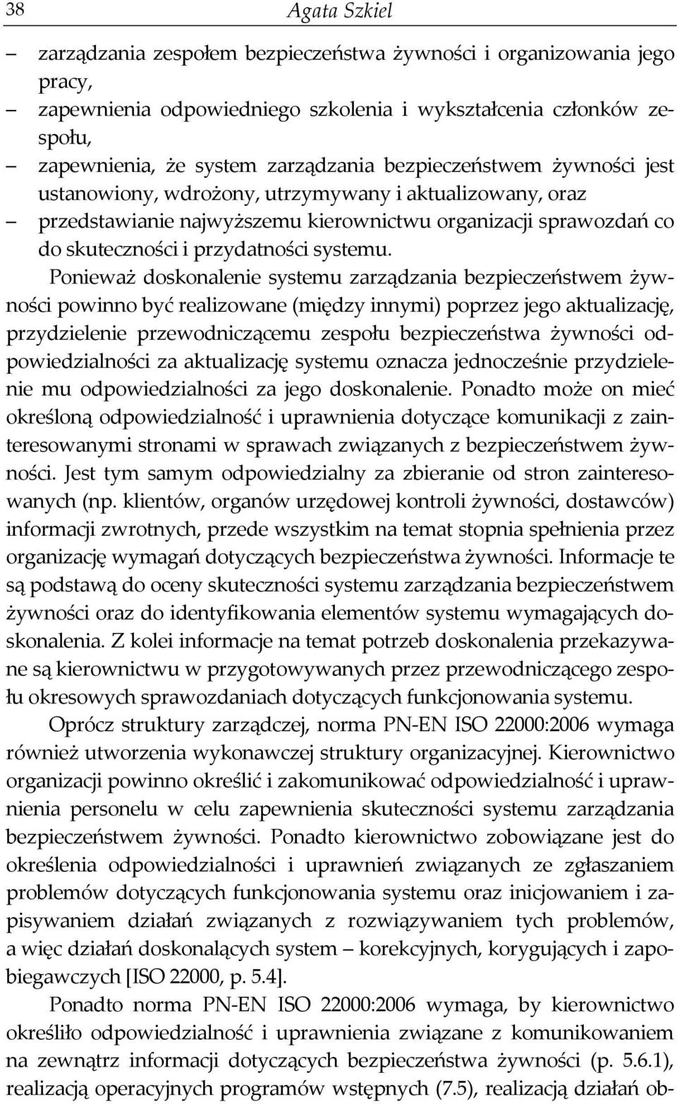 Ponieważ doskonalenie systemu zarządzania bezpieczeństwem żywności powinno być realizowane (między innymi) poprzez jego aktualizację, przydzielenie przewodniczącemu zespołu bezpieczeństwa żywności