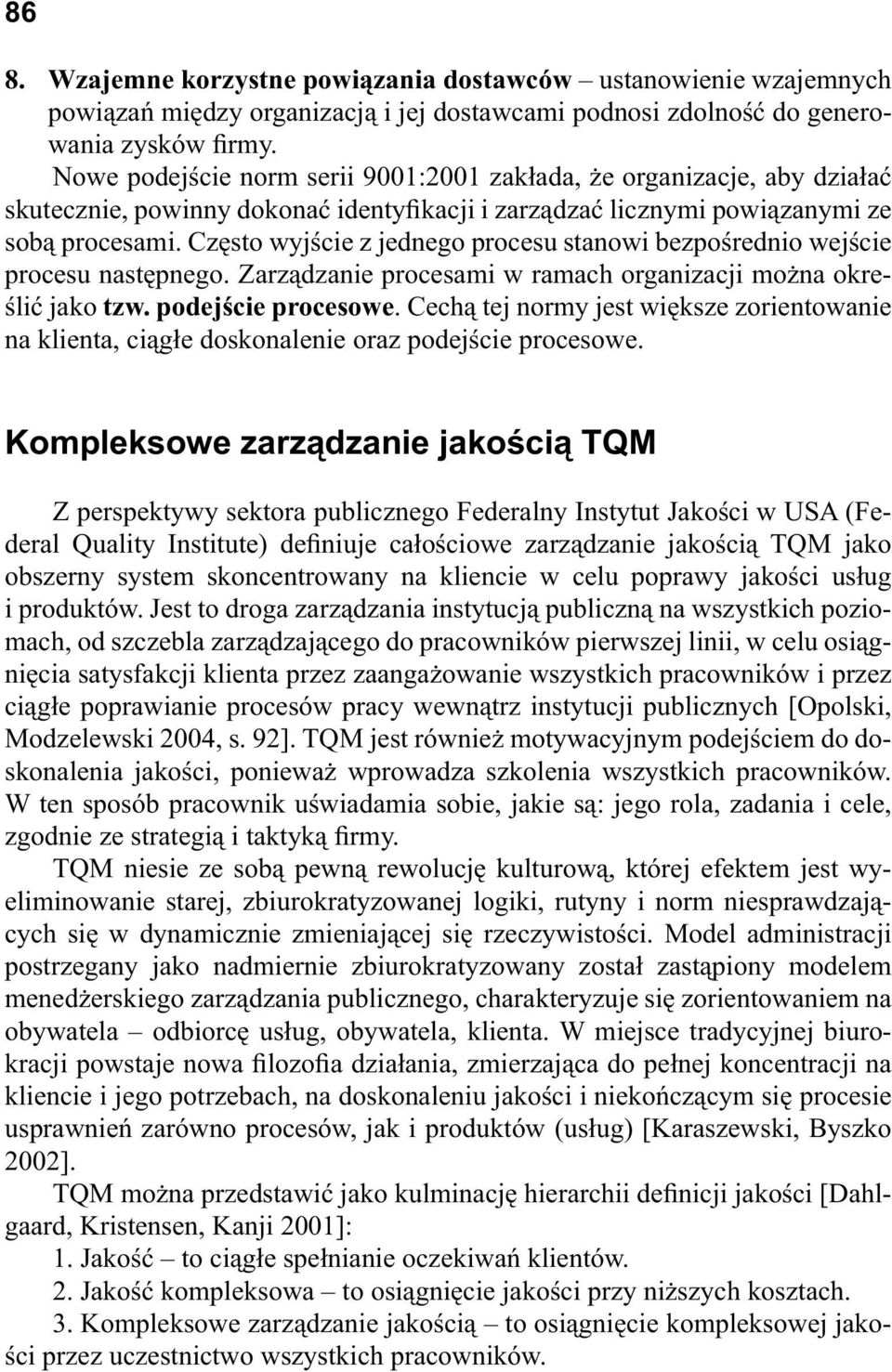 Cz sto wyj cie z jednego procesu stanowi bezpo rednio wej cie procesu nast pnego. Zarz dzanie procesami w ramach organizacji mo na okre- li jako tzw. podej cie procesowe.