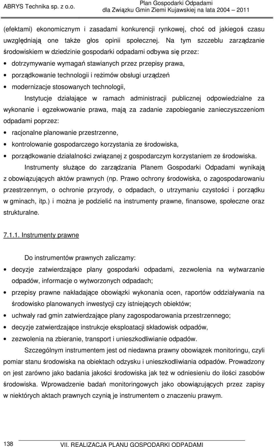 modernizacje stosowanych technologii, Instytucje działające w ramach administracji publicznej odpowiedzialne za wykonanie i egzekwowanie prawa, mają za zadanie zapobieganie zanieczyszczeniom odpadami