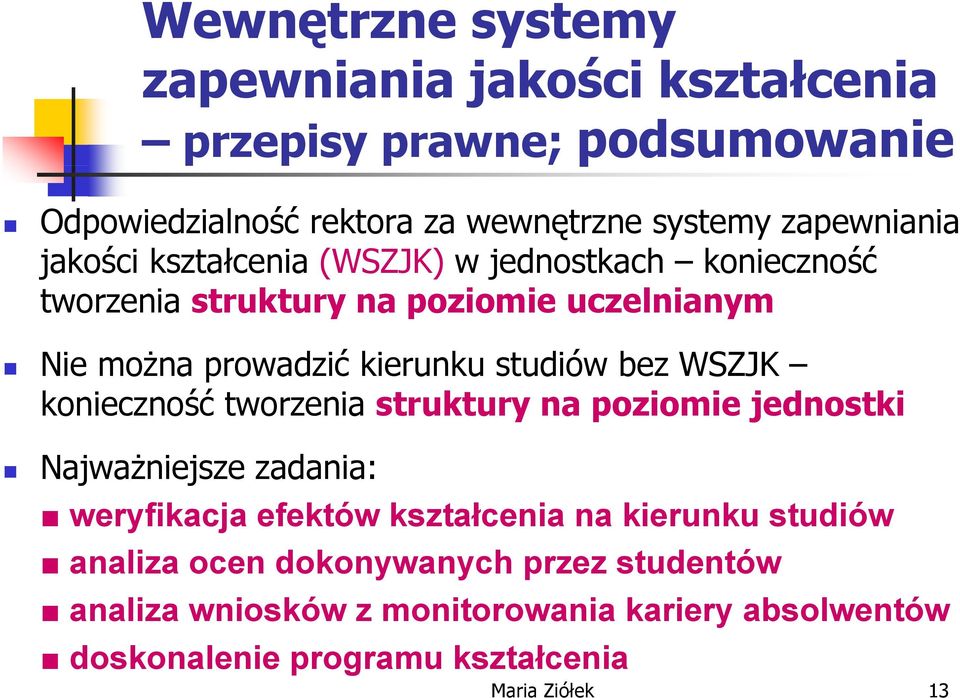 kierunku k studiów dó bez WSZJK konieczność tworzenia struktury na poziomie jednostki Najważniejsze zadania: weryfikacja efektów