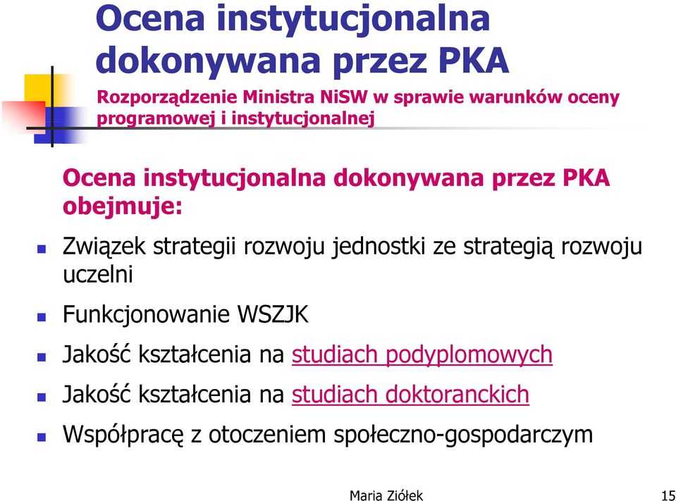 rozwoju oju jednostki ze strategią ą rozwoju oju uczelni Funkcjonowanie WSZJK Jakość kształcenia na