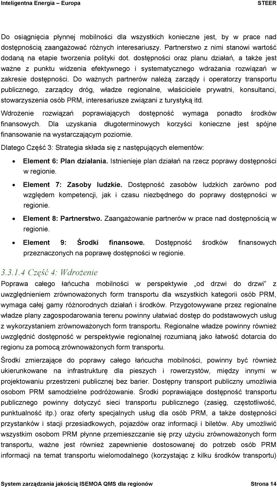 dostępności oraz planu działań, a także jest ważne z punktu widzenia efektywnego i systematycznego wdrażania rozwiązań w zakresie dostępności.