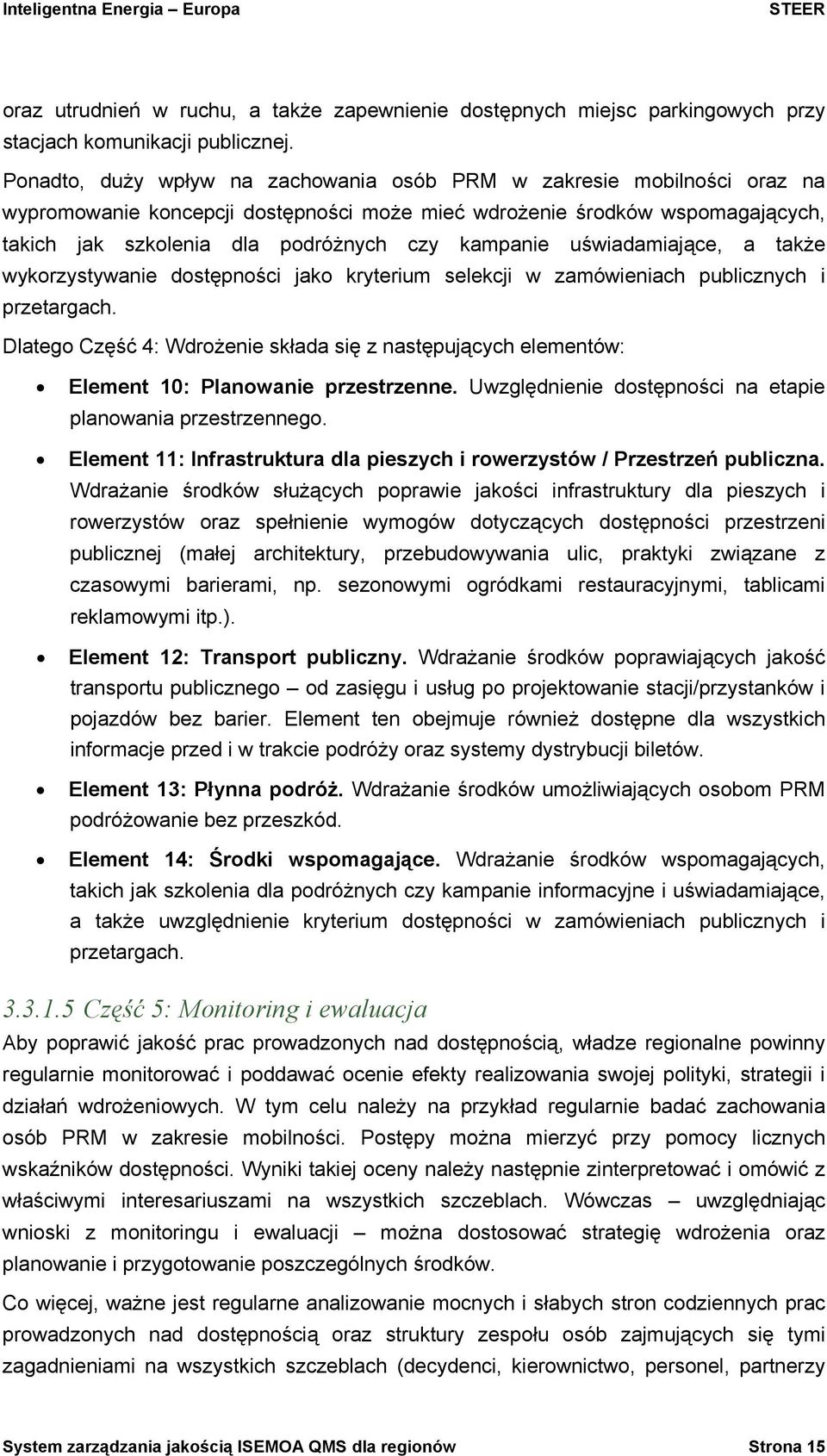 kampanie uświadamiające, a także wykorzystywanie dostępności jako kryterium selekcji w zamówieniach publicznych i przetargach.