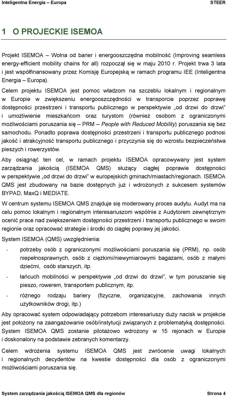 Celem projektu ISEMOA jest pomoc władzom na szczeblu lokalnym i regionalnym w Europie w zwiększeniu energooszczędności w transporcie poprzez poprawę dostępności przestrzeni i transportu publicznego w