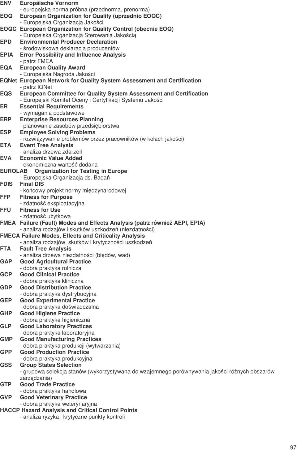 EQA European Quality Award - Europejska Nagroda Jakoci EQNet European Network for Quality System Assessment and Certification - patrz IQNet EQS European Committee for Quality System Assessment and