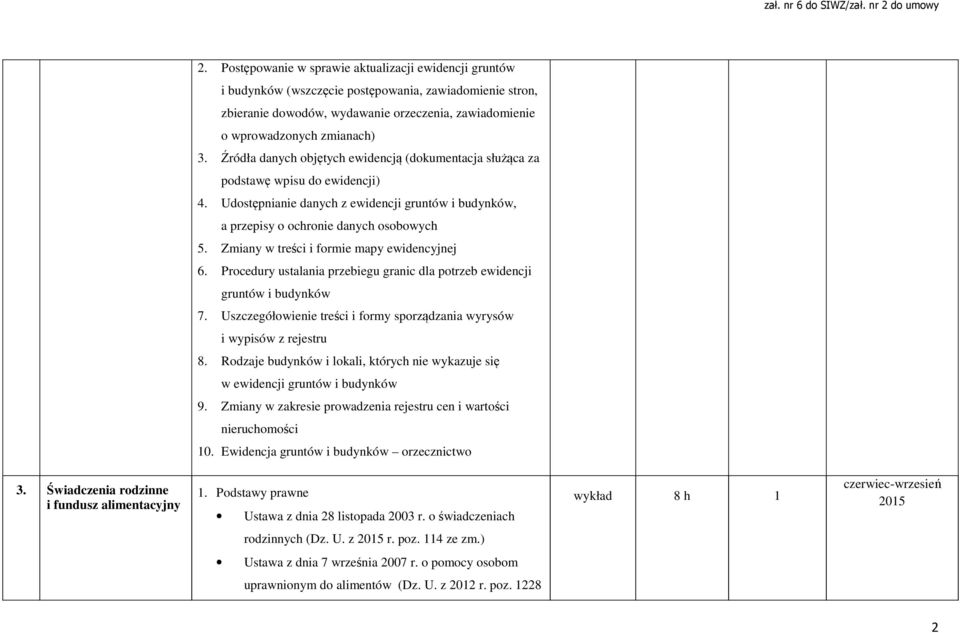 Zmiany w treści i formie mapy ewidencyjnej 6. Procedury ustalania przebiegu granic dla potrzeb ewidencji gruntów i budynków 7.