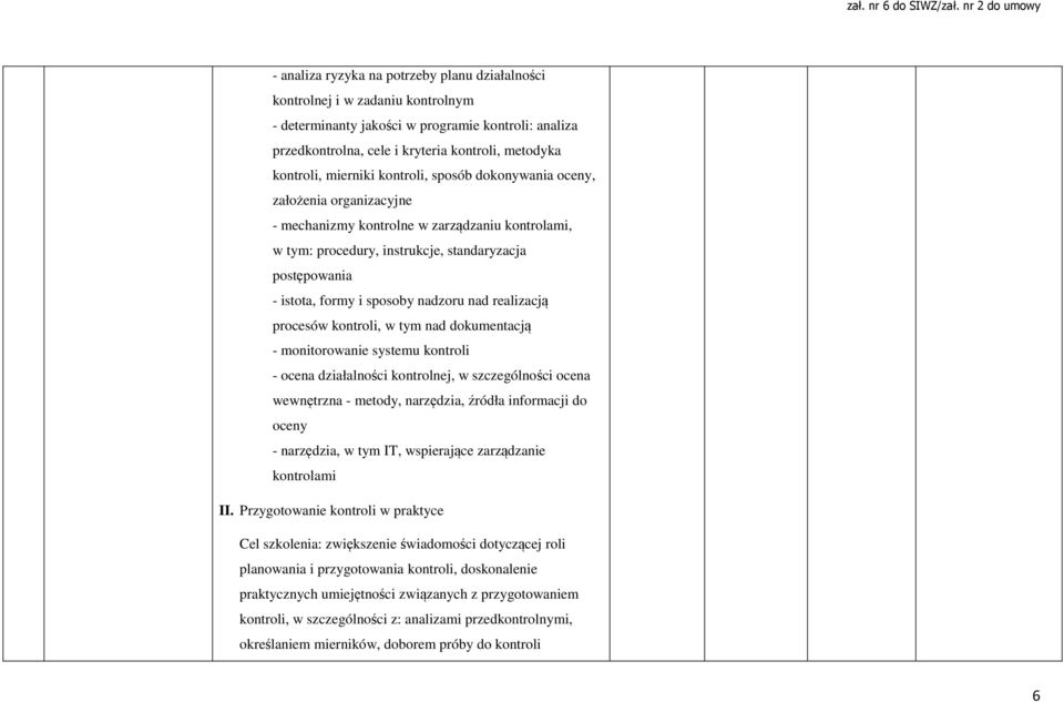 sposoby nadzoru nad realizacją procesów kontroli, w tym nad dokumentacją - monitorowanie systemu kontroli - ocena działalności kontrolnej, w szczególności ocena wewnętrzna - metody, narzędzia, źródła