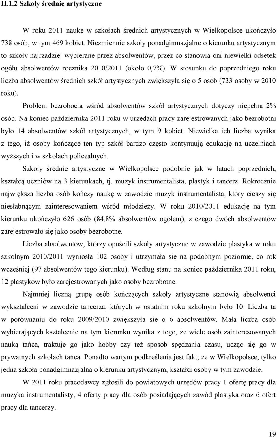 0,7%). W stosunku do poprzedniego roku liczba absolwentów średnich szkół artystycznych zwiększyła się o 5 osób (733 osoby w 2010 roku).