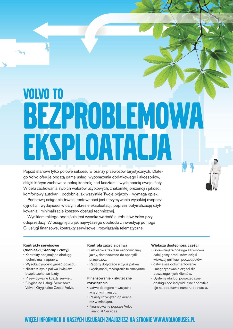 W celu zachowania swoich walorów użytkowych, znakomitej prezencji i jakości, komfortowy autokar podobnie jak wszystkie Twoje pojazdy wymaga opieki.