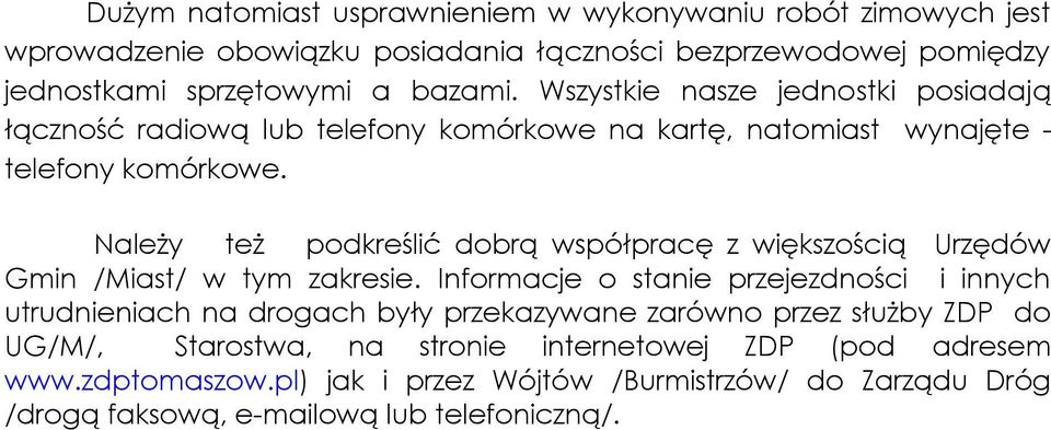 Należy też podkreślić dobrą współpracę z większością Urzędów Gmin /Miast/ w tym zakresie.