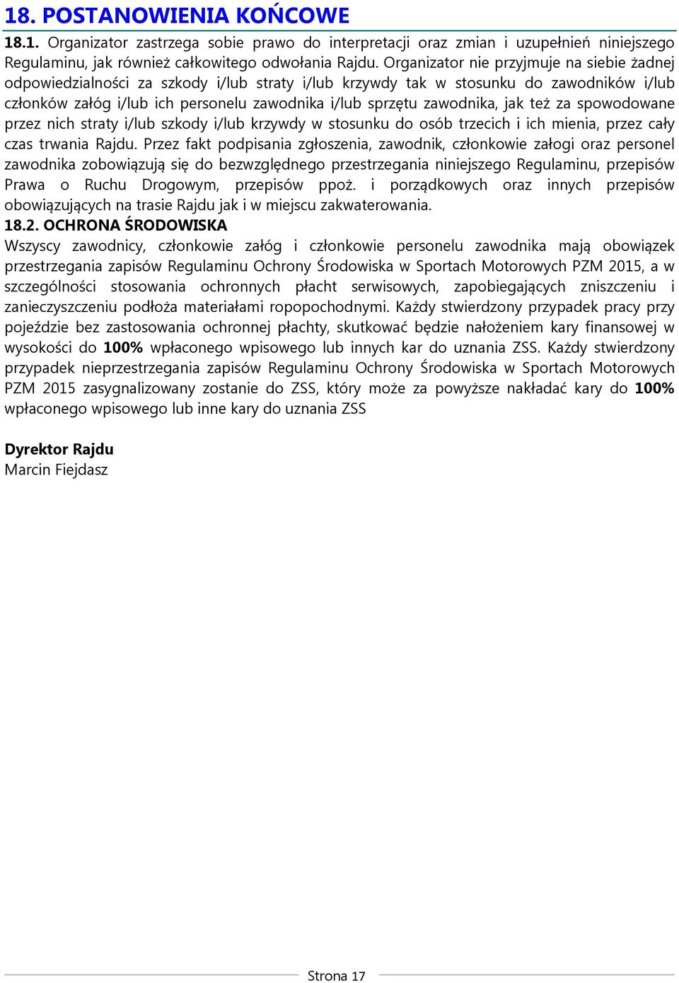 zawodnika, jak też za spowodowane przez nich straty i/lub szkody i/lub krzywdy w stosunku do osób trzecich i ich mienia, przez cały czas trwania Rajdu.