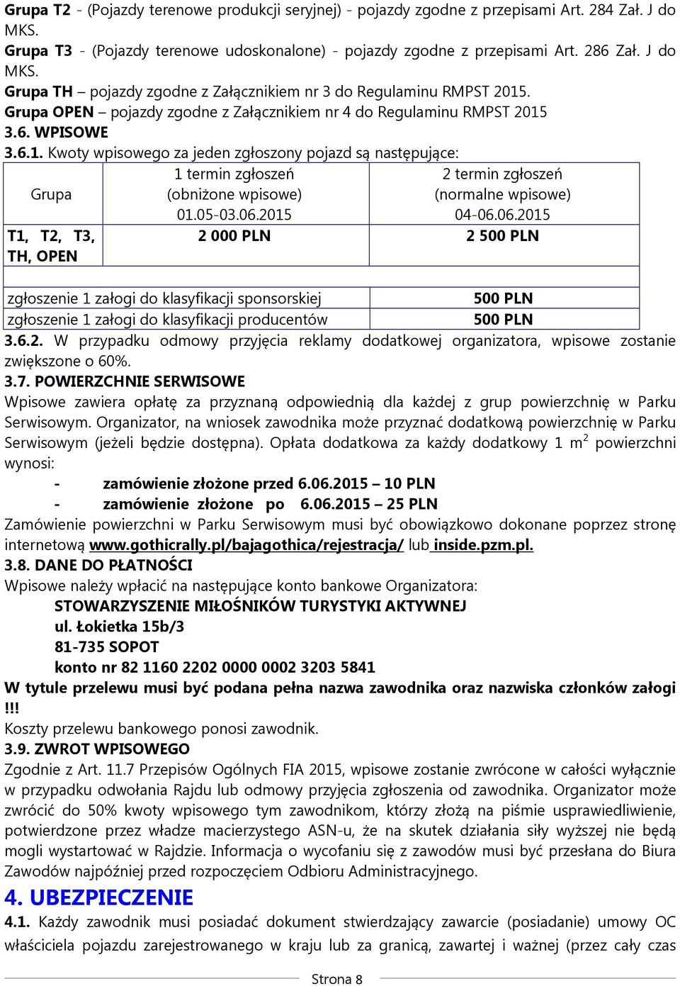 05-03.06.2015 zgłoszenie 1 załogi do klasyfikacji sponsorskiej zgłoszenie 1 załogi do klasyfikacji producentów Strona 8 2 termin zgłoszeń (normalne wpisowe) 04-06.06.2015 2 000 PLN 2 500 PLN 500 PLN 500 PLN 3.
