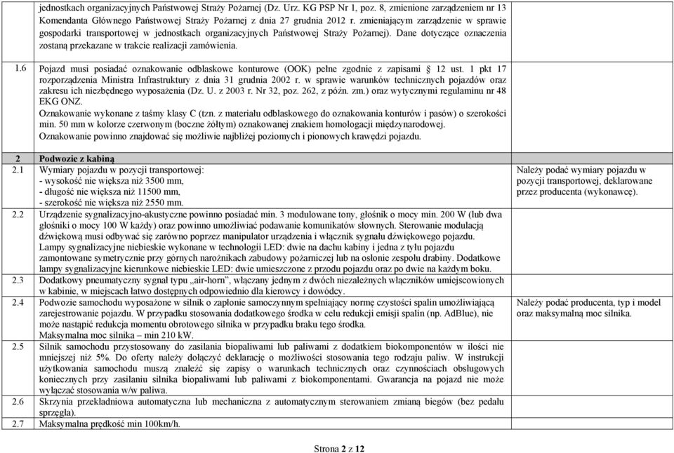 6 Pojazd musi posiadać oznakowanie odblaskowe konturowe (OOK) pełne zgodnie z zapisami 12 ust. 1 pkt 17 rozporządzenia Ministra Infrastruktury z dnia 31 grudnia 2002 r.