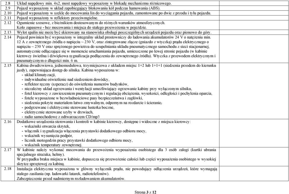 2.11 Pojazd wyposażony w reflektory przeciwmgielne. 2.12 Ogumienie szosowe, z bieżnikiem dostosowanym do różnych warunków atmosferycznych.