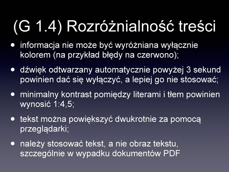 stosować; minimalny kontrast pomiędzy literami i tłem powinien wynosić 1:4,5; tekst można powiększyć