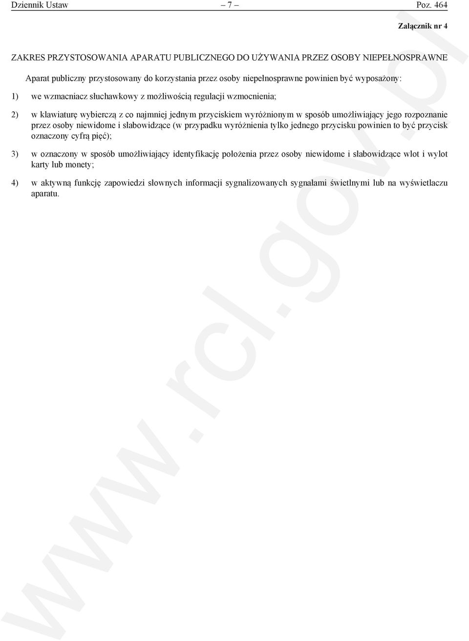 wyposażony: 1) we wzmacniacz słuchawkowy z możliwością regulacji wzmocnienia; 2) w klawiaturę wybierczą z co najmniej jednym przyciskiem wyróżnionym w sposób umożliwiający jego rozpoznanie przez