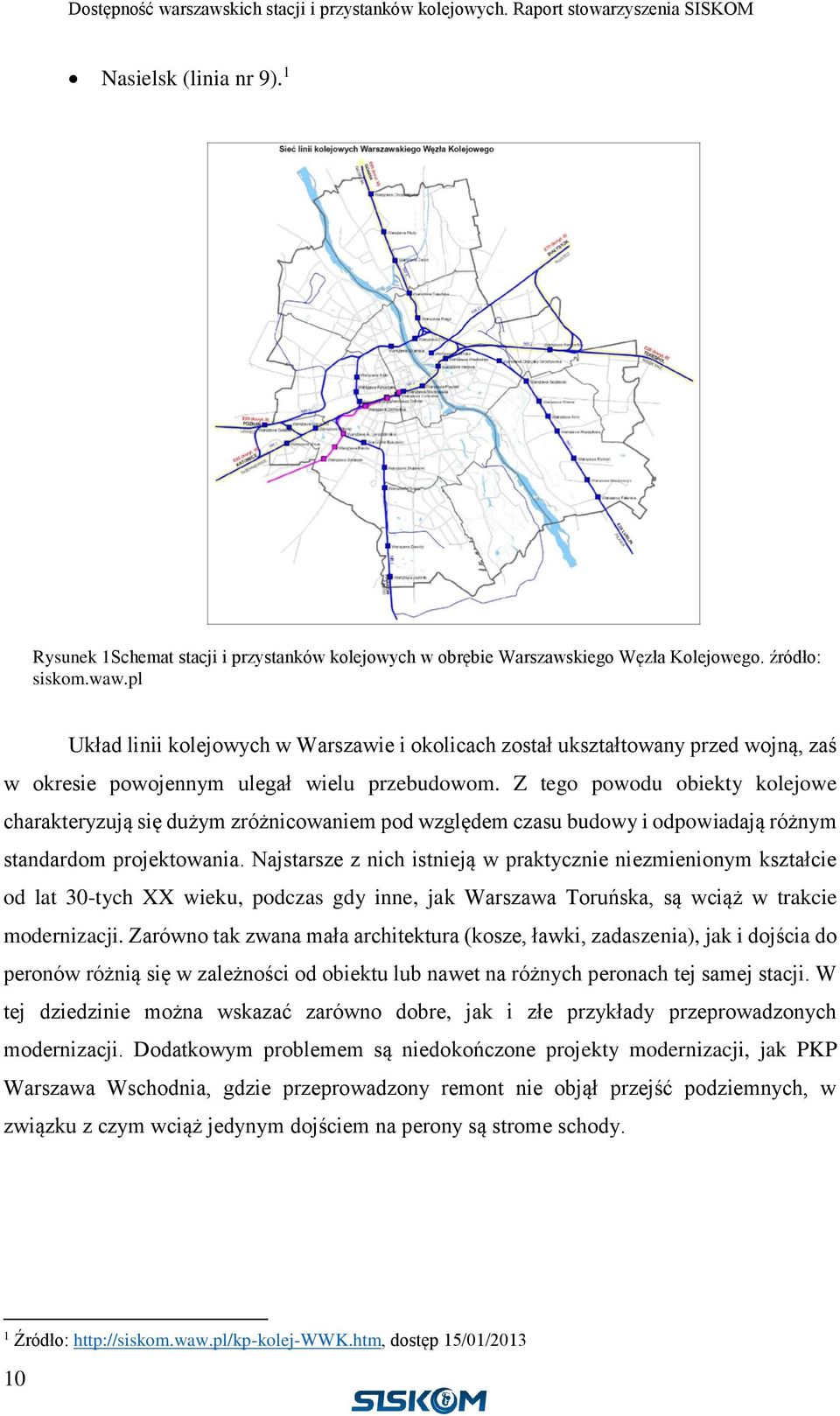 Z tego powodu obiekty kolejowe charakteryzują się dużym zróżnicowaniem pod względem czasu budowy i odpowiadają różnym standardom projektowania.