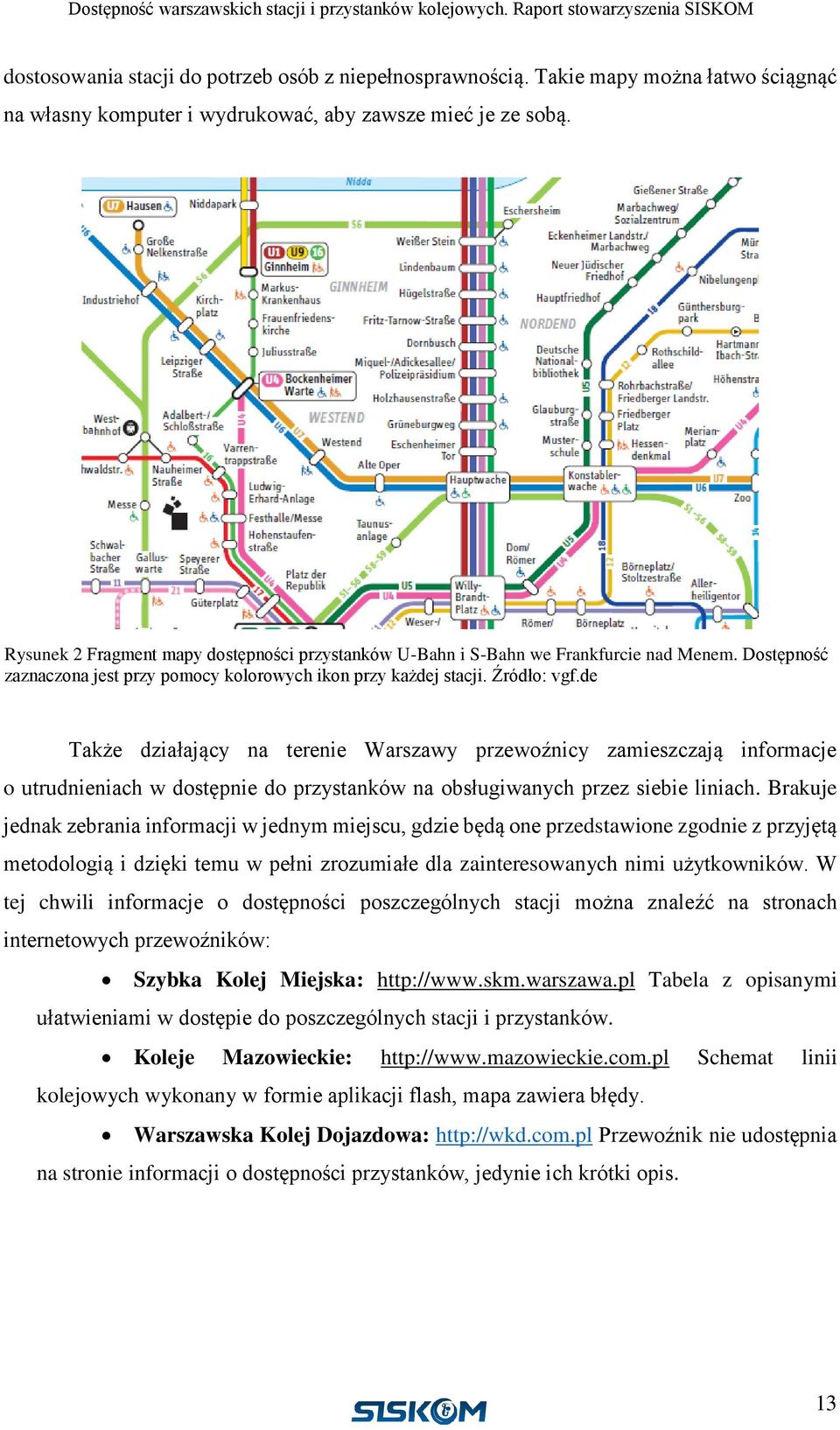 de Także działający na terenie Warszawy przewoźnicy zamieszczają informacje o utrudnieniach w dostępnie do przystanków na obsługiwanych przez siebie liniach.