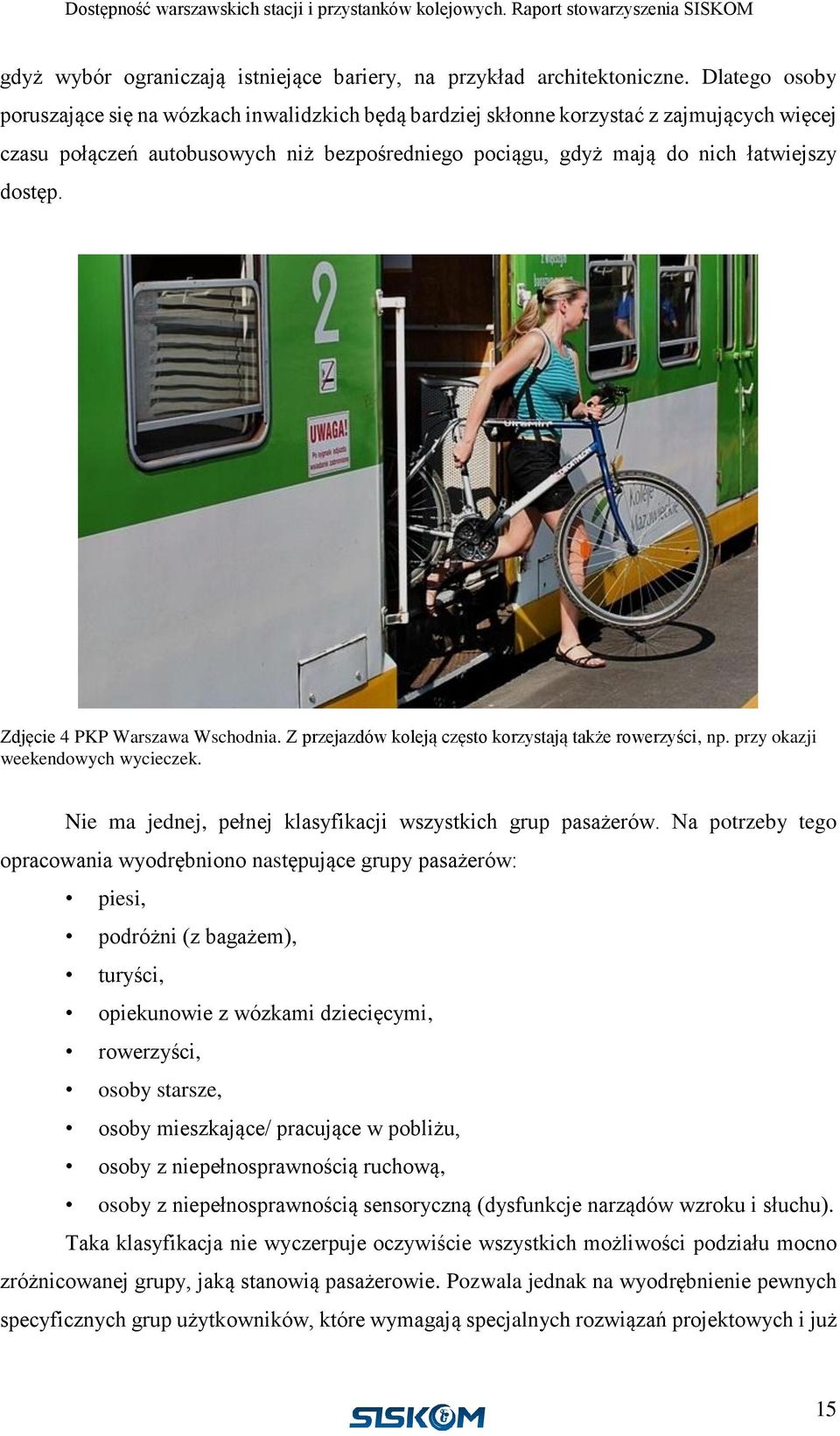 Zdjęcie 4 PKP Warszawa Wschodnia. Z przejazdów koleją często korzystają także rowerzyści, np. przy okazji weekendowych wycieczek. Nie ma jednej, pełnej klasyfikacji wszystkich grup pasażerów.